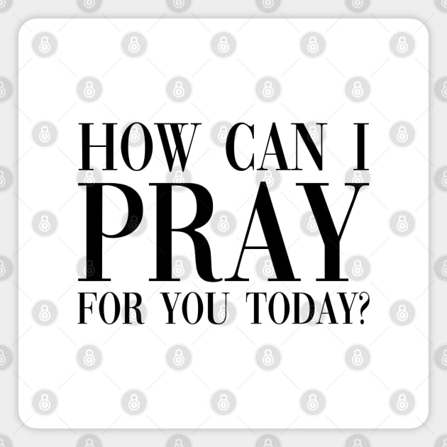 How Can I Pray For You Today Christianity Quote Magnet by rainoree